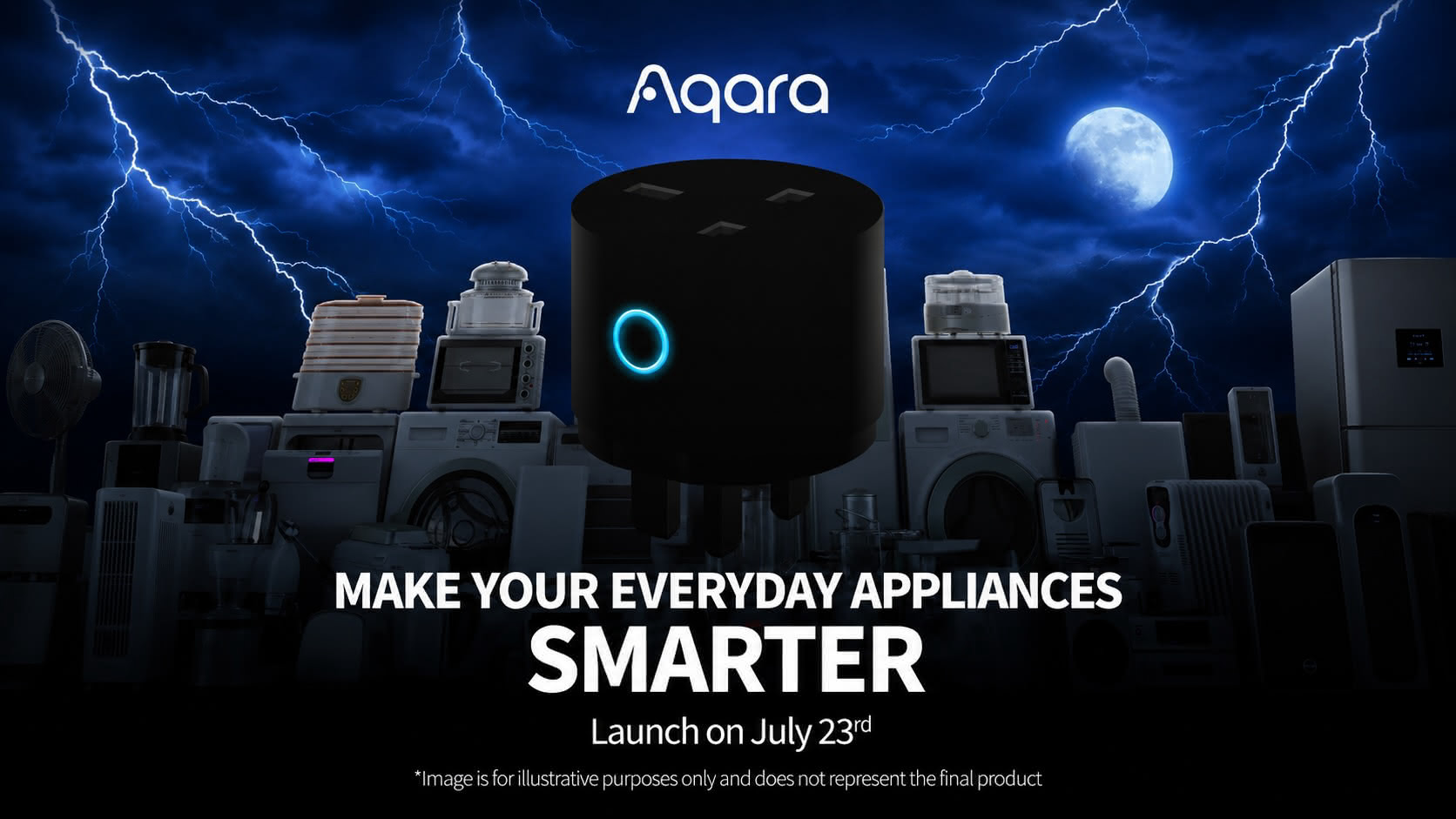 MAKE YOUR EVERYDAY APPLIANCES SMARTER - Launch on July 23rd - *Image is for illustrative purposes only and does not represent the final product
